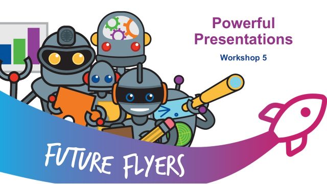 Workshop 5 HE Presentation – Powerful Presentations