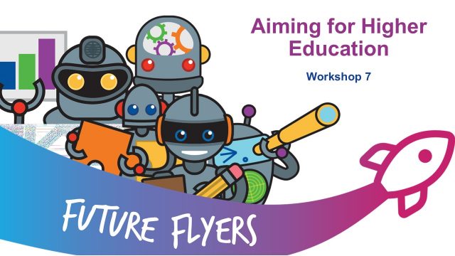 Workshop 7 HE Presentation – Aiming for Higher Education